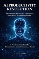 Ai Productivity Revolution: The Complete Guide to 10X your Output in 2026 B0GX6LCG6V Book Cover