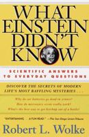 What Einstein Didn't Know: Scientific Answers to Everyday Questions 155972398X Book Cover