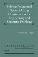 Solving Polynomial Systems Using Continuation For Engineering And Scientific Problems 0138223130 Book Cover