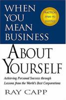When You Mean Business About Yourself: Achieving Personal Success Through Lessons From the World's Best Corporations 1558539484 Book Cover