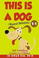 This Is a Dog: English for Children 1-1: Musical Dialogues 1530533597 Book Cover