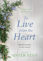To Live From The Heart: Mindful Paths To The Sacred 1848272278 Book Cover