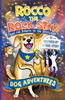 From the Streets to the Spotlight Rocco the Rock Star Dog Adventures: A Fun Chapter Book for Kids Ages 7–9 Inspired by a True Story (The Adventures of Rocco the Rescue Dog) 1916348890 Book Cover