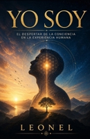 Yo Soy: “El Despertar de la Conciencia en la Experiencia Humana” (Spanish Edition) B0HDL2566N Book Cover