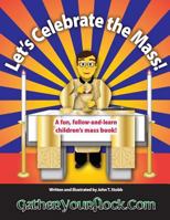 Let's Celebrate the Mass!: A Fun, Follow-And-Learn Children's Mass Book! 1501083597 Book Cover
