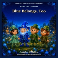 Blue Belongs, Too (The Blue Leprechaun: Little Wonders) B0HJW559QG Book Cover