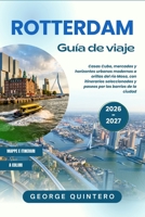 Rotterdam Guía de viaje 2026 · 2027: Casas Cubo, mercados y horizontes urbanos modernos a orillas del río Mosa, con itinerarios seleccionados y paseos por los barrios de la ciudad (Spanish Edition) B0HD3FVZ76 Book Cover