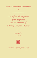 The Effects of Emigration from Yugoslavia and the Problems of Returning Emigrant Workers (European Demographic Monographs) 9024713056 Book Cover