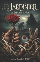 LE JARDINIER: LA FAIM DU JARDIN (French Edition) B0GN2YRNBH Book Cover