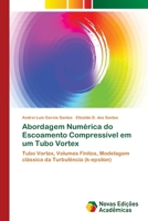 Abordagem Numérica do Escoamento Compressível em um Tubo Vortex: Tubo Vortex, Volumes Finitos, Modelagem clássica da Turbulência (k-epsilon) 6202404345 Book Cover