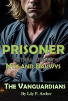 Prisoner: Astral Order: Nyx and Bauwys (The Vanguardians) B0FMR2FF4L Book Cover
