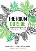 The room outside: Designing outdoor living for older people and people with dementia 0994546165 Book Cover