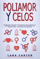 POLIAMOR Y CELOS: Guía Práctica Para Parejas Que Exploran La Relación Abierta, Las Libertades Y Balanceo. El Poliamor Ética Sin Trampas Para Mejorar ... Vida Sexual En No Monogamia (Spanish Edition) B08C96QTS4 Book Cover