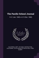 The Pacific School Journal: V.6:1 (Jan. 1882)-v.6:12 1379169909 Book Cover