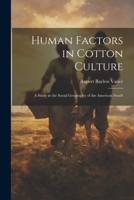 Human Factors in Cotton Culture; a Study in the Social Geography of the American South 1021409278 Book Cover