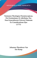 Tentamen Theologiae Dunatoscopicae, Dei Existentium, Et Adtributa, Nec Non Generaliorem Universi Naturam Ex Consideratione Ejus (1775) 1120029058 Book Cover