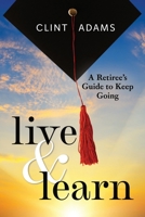 Live & Learn: A Retiree's Guide to Keep Going 1088284523 Book Cover