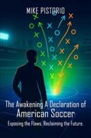 The Awakening: A Declaration of American Soccer: Exposing the Flaws, Reclaiming the Future B0FZXN68HH Book Cover
