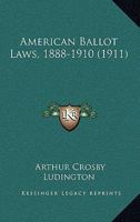 American Ballot Laws, 1888-1910 1016554281 Book Cover