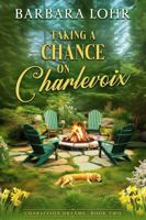 Taking a Chance on Charlevoix (Charlevoix Dreams) 1945523344 Book Cover
