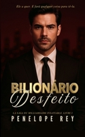 BILIONÁRIO DESFEITO: Dark Romance de Bilionário com Diferença de Idade, Stalker e Toque nela e morra (Série Bilionário Insaciável: Romance Bilionário ... Proximidade Forçada) (Portuguese Edition) B0GZDJ959T Book Cover