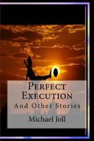 Perfect Execution: Short Stories 1540373371 Book Cover