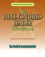 The Bible-Centered Leader Workbook: A Workbook for Younger Emerging Leaders 1456352962 Book Cover