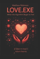 Love.Exe - When The Algorithm Began To Feel B0GRG8CXYQ Book Cover