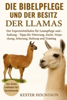 DIE BIBELPFLEGE UND DER BESITZ DER LLAMAS: Der Expertenleitfaden für Lamapflege und -haltung – Tipps für Fütterung, Zucht, Verpackung, Scherung, Haltung und Training (German Edition) B0FMRLFJJX Book Cover