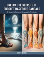 Unlock the Secrets of Crochet Barefoot Sandals: 8 Exquisite Patterns Revealed in This Book B0CSKNDQNS Book Cover