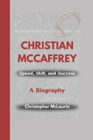 CHRISTIAN MCCAFFREY: Speed, Skill, and Success - A Biography B0DQ9G8HXD Book Cover