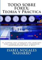 Todo Sobre Forex: Teor�a Y Pr�ctica: El Manual Mas Completo del Mercado Para Operar En Forex Y Conseguir �� Rentabilidad Mes a Mes!! 1539716651 Book Cover