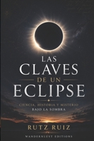 Las Claves de un Eclipse: Ciencia, Historia y Misterio bajo la Sombra | Guía para Observar, Entender y Vivir un Eclipse con Seguridad (Misterios, mitos y leyendas del mundo) (Spanish Edition) B0HDR4VGCN Book Cover