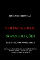 Viol�ncia Social: Novas Solu��es Para Velhos Problemas: Solu��o Para O Problema Da Viol�ncia Social Provocada Pela Criminaliza��o Do USO / Tr�fico de Drogas 1094697990 Book Cover