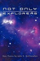 Not Only Explorers: New Poems 1440146268 Book Cover