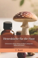Hexenküche für die Haut: Geheimnisse seltener Kräuter & Pilze in pflegenden Salben und Cremes (German Edition) B0GNZ9QGBY Book Cover