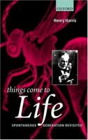 Things Come to Life: Spontaneous Generation Revisited 0198515383 Book Cover