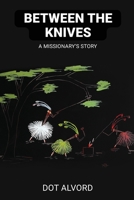 Between the Knives: A Missionary's Story 1088198589 Book Cover