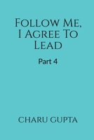 Follow Me, I Agree to Lead. Part 4 B0BM9GHRRF Book Cover