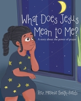 What Does Jesus Mean to Me?: A story about the power of prayer B0CPQRCQCN Book Cover