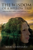 The Wisdom of a Willow Tree: A true story about resilience, re-birth and second chances 1399918419 Book Cover