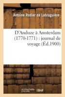 D'Anduze a Amsterdam 1770-1771: Journal de Voyage 2013624034 Book Cover