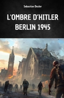 L'OMBRE D'HITLER. BERLIN 1945: L'évasion d'Hitler et son voyage secret en Amérique du Sud (French Edition) B0FNYBBVL5 Book Cover