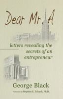 Dear Mr. A ~ letters revealing the secrets of an entrepreneur 0999574604 Book Cover