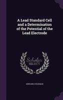 A Lead Standard Cell and a Determination of the Potential of the Lead Electrode 1359277900 Book Cover