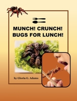 Munch! Crunch! Bugs for Lunch! 1736768840 Book Cover
