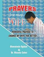 Prayers for My Wife: Powerful Prayers to Change My Wife for Better 1542982529 Book Cover