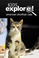 American Shorthair Cat - Kids Explore: Animal Books Nonfiction - Books Ages 5-6 1497510449 Book Cover