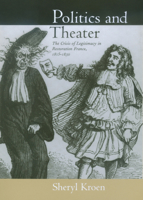 Politics and Theater: The Crisis of Legitimacy in Restoration France, 1815-1830 0520222148 Book Cover