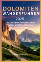 Dolomiten Wanderführer 2026: Tre Cime, Seceda, Alpe di Siusi & Italiens berühmteste Bergwege – Schritt-für-Schritt-Routen, Karten & Panoramaerlebnisse im Sommer (German Edition) B0G6L2G3LS Book Cover